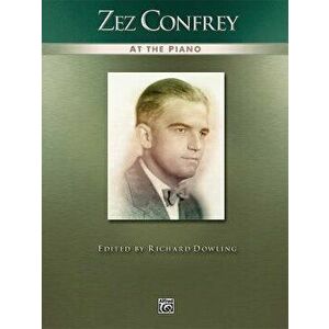 Zez Confrey at the Piano: Piano Solos, Paperback - Zez Confrey imagine