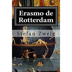 Erasmo de Rotterdam: Triunfo Y Tragedia de Un Humanista, Paperback - Stefan Zweig imagine
