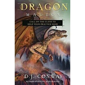 Dragon Magick: Call on the Clans to Help Your Practice Soar, Paperback - D. J. Conway imagine