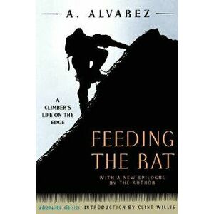 Feeding the Rat: A Climber's Life on the Edge, Paperback - A. Alvarez imagine
