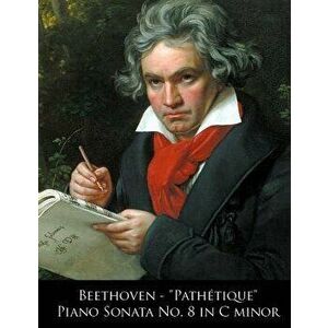 Beethoven - Pathetique Piano Sonata No. 8 in C Minor, Paperback - Ludwig Van Beethoven imagine