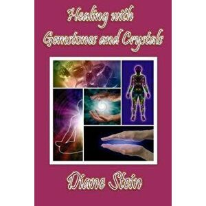 Healing with Gemstones and Crystals, Paperback - Diane Stein imagine