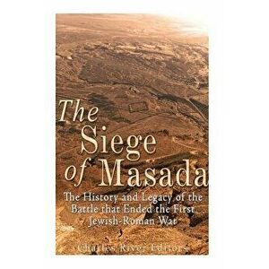 The Siege of Masada: The History and Legacy of the Battle That Ended the First Jewish-Roman War, Paperback - Charles River Editors imagine