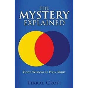 The Mystery Explained, Paperback - Terral Croft imagine