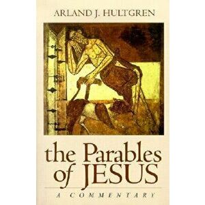 The Parables of Jesus: A Commentary, Paperback - Arland J. Hultgren imagine