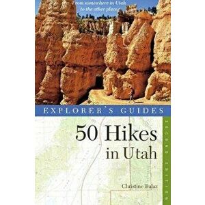 Explorer's Guide 50 Hikes in Utah, Paperback - Christine Balaz imagine