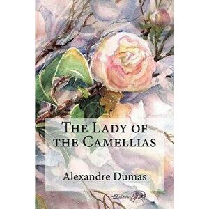 The Lady of the Camellias, Paperback - Alexandre Dumas imagine