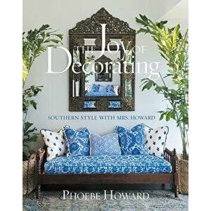 The Joy of Decorating: Southern Style with Mrs. Howard, Hardcover - Phoebe Howard imagine