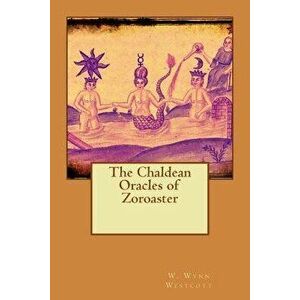 The Chaldean Oracles of Zoroaster, Paperback - W. Wynn Westcott imagine