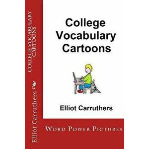 College Vocabulary Cartoons: Word Power Pictures, Paperback - Elliot Carruthers imagine