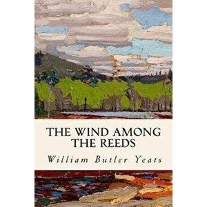 The Wind Among the Reeds, Paperback - William Butler Yeats imagine