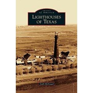 Lighthouses of Texas, Hardcover - Steph McDougal imagine