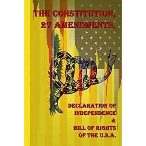 The Constitution, 27 Amendments, Declaration of Independence & Bill of Rights of the U.S.A., Paperback - United States imagine