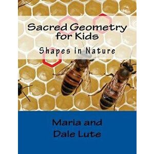 Sacred Geometry for Kids: Shapes in Nature, Paperback - Maria Lute imagine