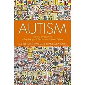 Autism: A New Introduction to Psychological Theory and Current Debate, Paperback - Sue Fletcher-Watson imagine