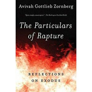 The Particulars of Rapture: Reflections on Exodos, Paperback - Avivah Gottlieb Zornberg imagine