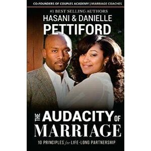The Audacity of Marriage: 10 Principles for Life-Long Partnership, Paperback - Hasani Pettiford imagine