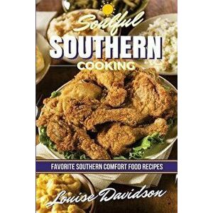 Soulful Southern Cooking: Favorite Southern Comfort Food Recipes, Paperback - Louise Davidson imagine