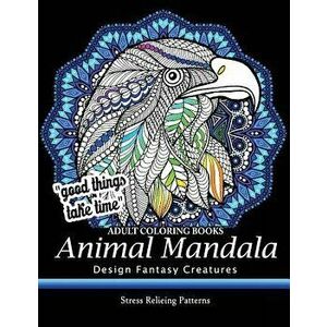 Adult Coloring Book: Design Fantasy Creatures Eagle, Lion, Tiger, Rabbit, Bird and Etc. - Adult Coloring Books imagine