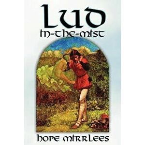 Lud-In-The-Mist by Hope Mirrlees, Fiction, Epic Poetry, Classics - Hope Mirrlees imagine