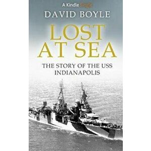 Lost at Sea: The Story of the USS Indianapolis, Paperback - David Boyle imagine