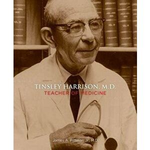 Tinsley Harrison, M.D.: Teacher of Medicine - James A. Pittman imagine