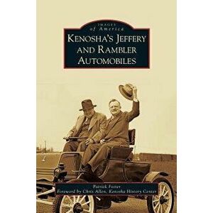 Kenosha's Jeffery & Rambler Automobiles, Hardcover - Patrick Foster imagine