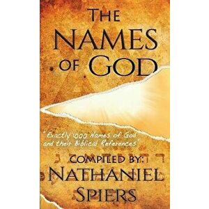 The Names of God: 1000 Names of God and Their Biblical References, Paperback - Nathaniel Spiers imagine