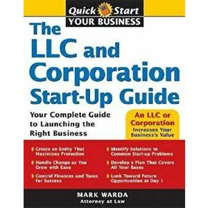The LLC and Corporation Start-Up Guide: Your Complete Guide to Launching the Right Business, Paperback - Mark Warda imagine