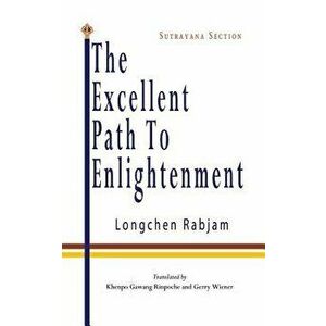 The Excellent Path to Enlightenment - Sutrayana, Paperback - Longchen Rabjam imagine