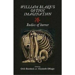 William Blake's Gothic imagination: Bodies of horror, Hardcover - Chris Bundock imagine