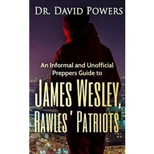 An Informal and Unofficial Preppers Guide to James Wesley, Rawles? Patriots, Paperback - Dr David Powers imagine