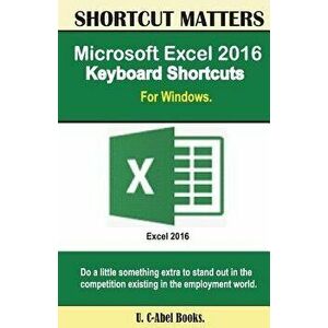 Microsoft Excel 2016 Keyboard Shortcuts for Windows, Paperback - U. C-Abel Books imagine