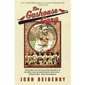 The Gashouse Gang: How Dizzy Dean, Leo Durocher, Branch Rickey, Pepper Martin, and Their Colorful, Come-From-Behind Ball Club Won the Wor, Paperback - imagine