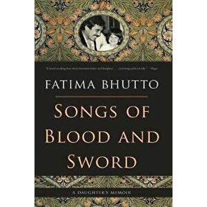 Songs of Blood and Sword: A Daughter's Memoir, Paperback - Fatima Bhutto imagine