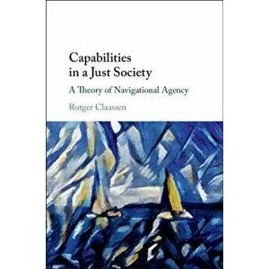 Capabilities in a Just Society: A Theory of Navigational Agency - Rutger Claassen imagine