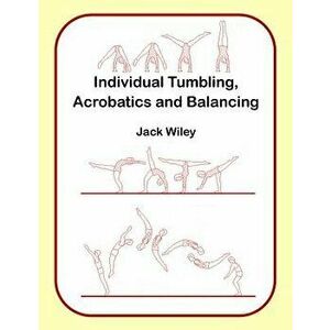 Individual Tumbling, Acrobatics and Balancing, Paperback - Jack Wiley imagine