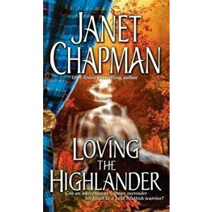 Loving the Highlander, Paperback - Janet Chapman imagine