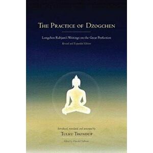The Practice of Dzogchen: Longchen Rabjam's Writings on the Great Perfection, Hardcover - Longchenpa imagine