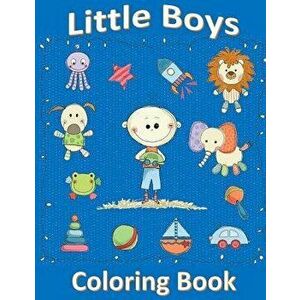 Little Boys Coloring Book: Coloring Book for 2 or 3 Year Old Boy: Coloring Book for Toddlers, Paperback - Childrens Coloring Books imagine