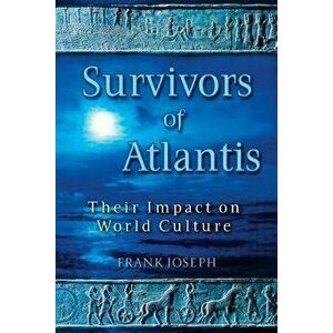 Survivors of Atlantis: Their Impact on World Culture, Paperback - Frank Joseph imagine
