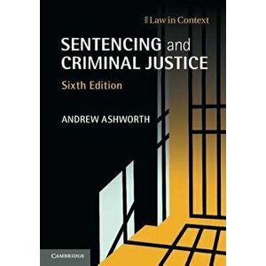 Sentencing and Criminal Justice - Andrew Ashworth imagine