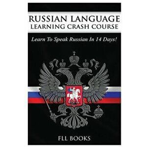 Russian Language Learning Crash Course: Learn to Speak Russian in 14 Days, Paperback - Fll Books imagine