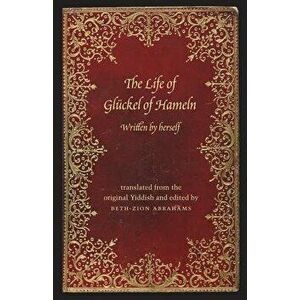 The Life of Gluckel of Hameln: A Memoir, Paperback - Beth-Zion Abrahams imagine