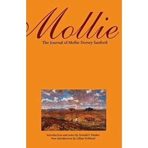 Mollie: The Journal of Mollie Dorsey Sanford in Nebraska and Colorado Territories, 1857-1866, Paperback - Mollie Dorsey Sanford imagine