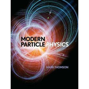 Modern Particle Physics, Hardcover - Mark Thomson imagine