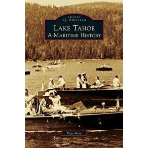 Lake Tahoe: A Maritime History, Hardcover - Peter Goin imagine