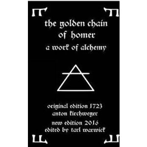 The Golden Chain of Homer: A Work of Alchemy, Paperback - Anton Kirchweger imagine