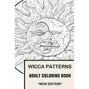 Wicca Patterns Adult Coloring Book: Paganism and Mythology, Fable and Fairy Tale Inspired Adult Coloring Book, Paperback - Adult Coloring Book imagine