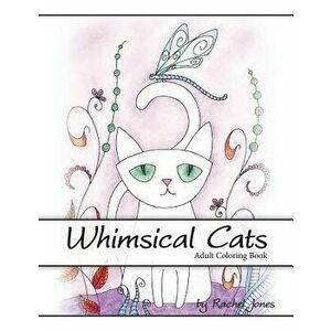 Adult Coloring Book: Whimsical Cats: A Stress Relieving Coloring Book for Adults - Rachel Jones imagine